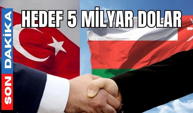 Türkiye ile Umman arasındaki ticarette hedef 5 milyar dolar
