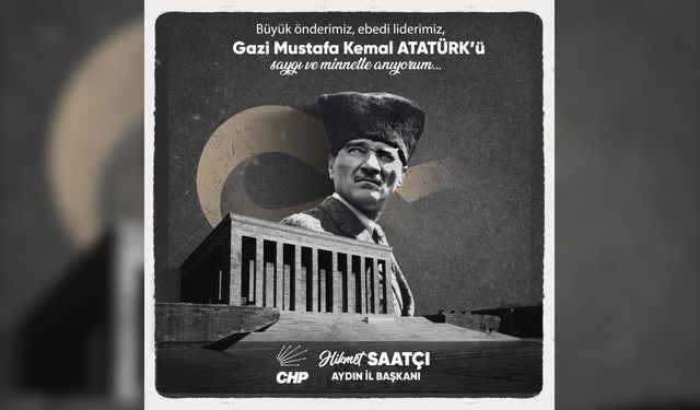 CHP AYDIN İL BAŞKANI HİKMET SAATÇI'NIN 10 KASIM MESAJI