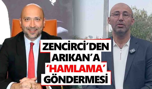 Zencirci’den Arıkan’a ‘hamlama’ göndermesi