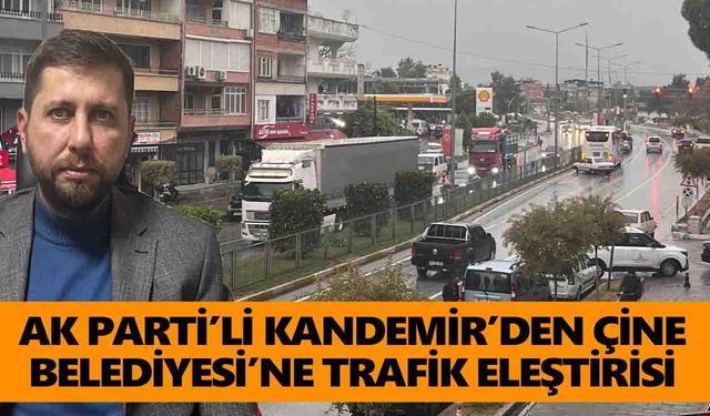 AK Parti’li Kandemir’den Çine Belediyesi’ne trafik eleştirisi
