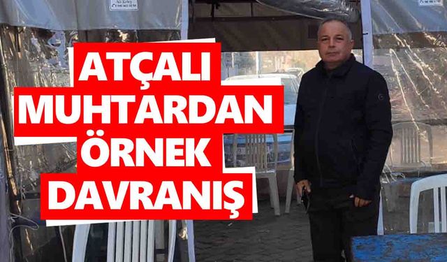 Atçalı muhtardan örnek davranış