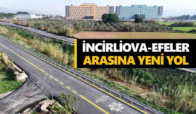 Aydın Şehir Hastanesi’ne ulaşım kolaylığı! İncirliova-Efeler arasına yeni yol