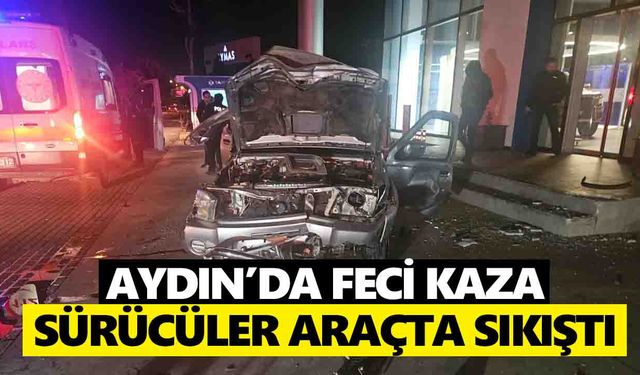 Aydın’da feci kaza: Sürücüler araçta sıkıştı