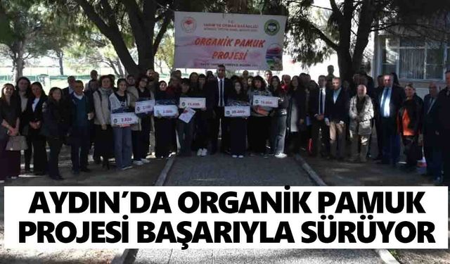 Aydın’da organik pamuk projesi başarıyla sürüyor