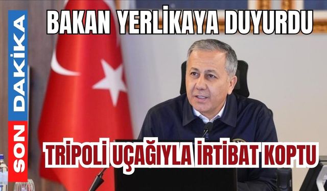 Bakan Yerlikaya duyurdu: Tripoli uçağıyla irtibat koptu