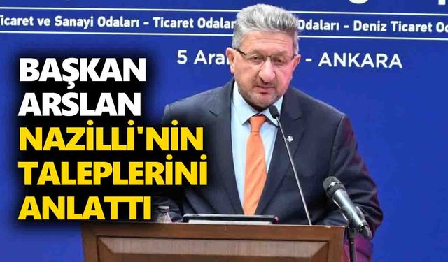 Başkan Arslan Nazilli'nin taleplerini anlattı