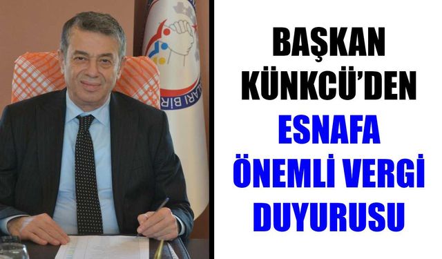 Başkan Künkcü’den esnafa önemli vergi duyurusu