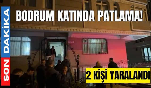 Bodrum katında patlama! 2 kişi yaralandı