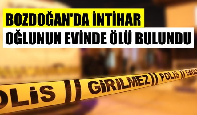 Bozdoğan’da intihar: Oğlunun evinde ölü bulundu