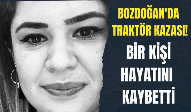 Bozdoğan'da Traktör kazası: Bir kişi hayatını kaybetti