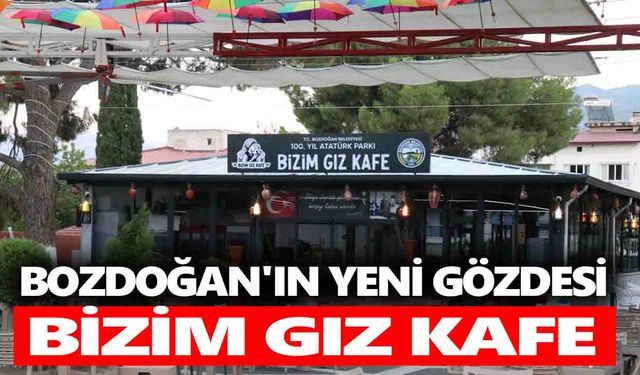 Bozdoğan'ın yeni gözdesi: Bizim Gız Kafe