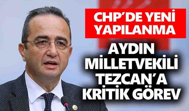 CHP’de yeni yapılanma: Aydın Milletvekili Tezcan’a kritik görev