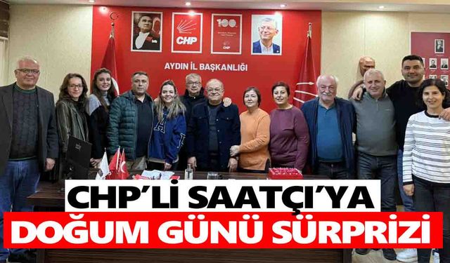 CHP’li Saatçı’ya doğum günü sürprizi