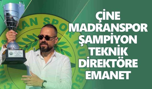 Çine Madranspor şampiyon teknik direktöre emanet