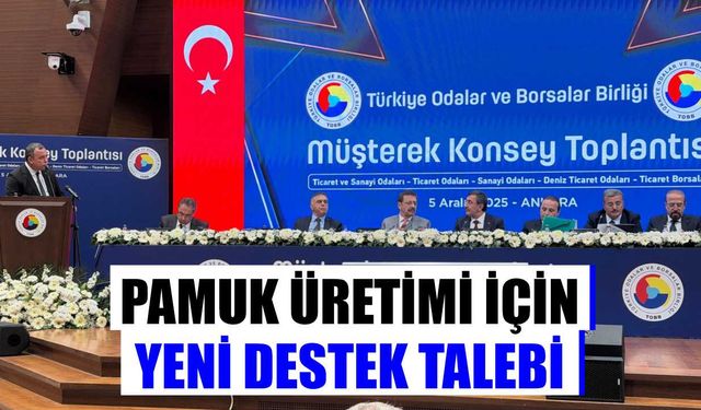 Çondur’dan TOBB Konsey Toplantısı’nda pamuk üretimi için kritik destek çağrısı