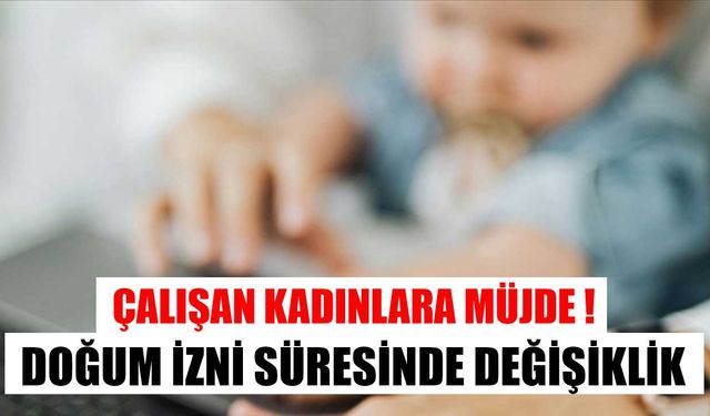 Doğum izni süresinde kapsamlı değişiklik hazırlığı