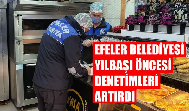 Efeler Belediyesi yılbaşı öncesi denetimleri artırdı