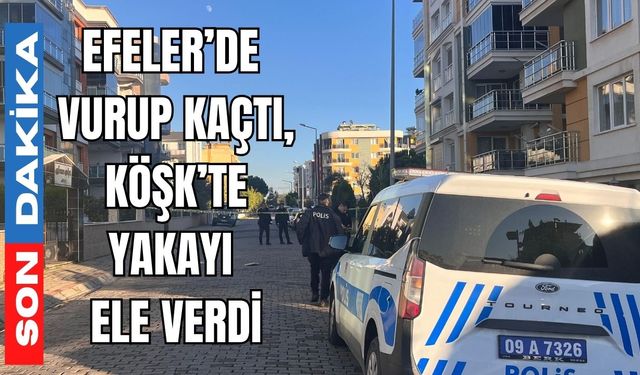 Efeler’de vurup kaçtı, Köşk’te yakayı ele verdi