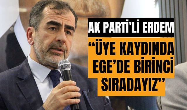 Erdem: “Üye kaydında Ege’de birinci sıradayız”