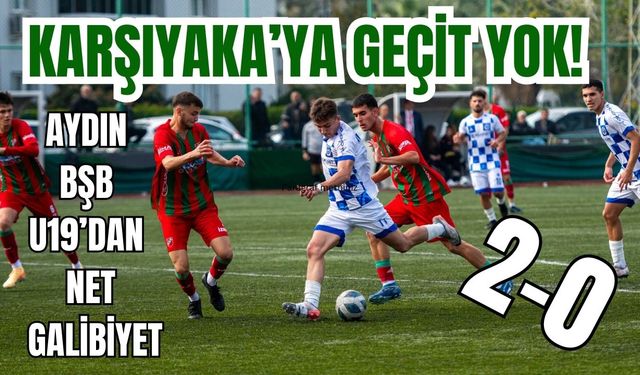 Karşıyaka’ya Geçit Yok! Aydın BŞB U19’dan net galibiyet: 2-0