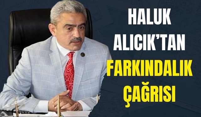 Haluk Alıcık’tan farkındalık çağrısı