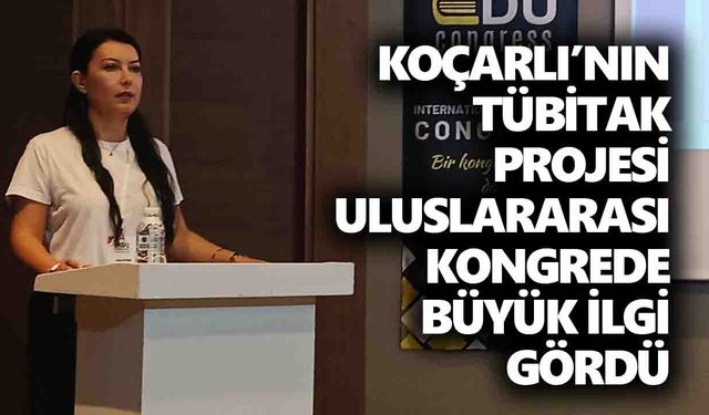 Koçarlı’nın TÜBİTAK projesi uluslararası kongrede büyük ilgi gördü