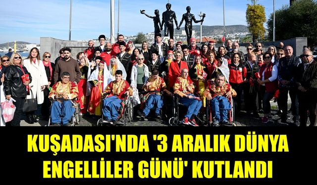 Kuşadası’nda 3 Aralık Dünya Engelliler Günü kortej ve gösterilerle kutlandı