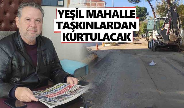 Muhtar Öztürk açıkladı: Yeşil Mahalle taşkınlardan kurtulacak