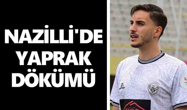 Nazillispor'da yaprak dökümü