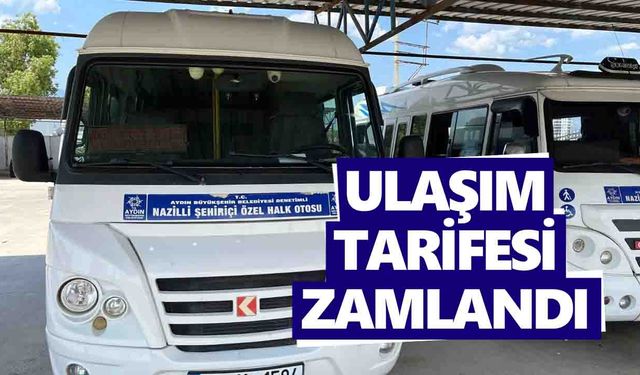 Nazilli'de yaşayanlar dikkat: Ulaşım tarifesi zamlandı