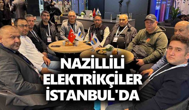 Nazillili elektrikçiler İstanbul'da