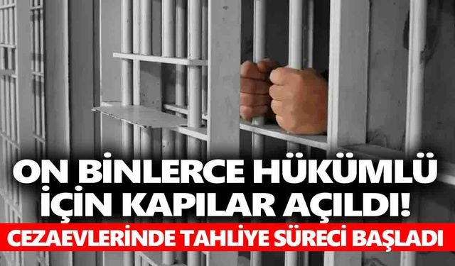 On binlerce hükümlü için kapılar açıldı! Cezaevlerinde tahliye süreci resmen başladı