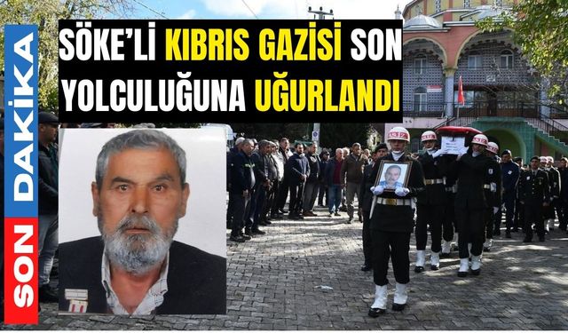 Söke’li Kıbrıs Gazisi son yolculuğuna uğurlandı