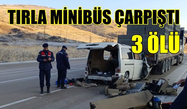 Tırla minibüs çarpıştı: 3 ölü