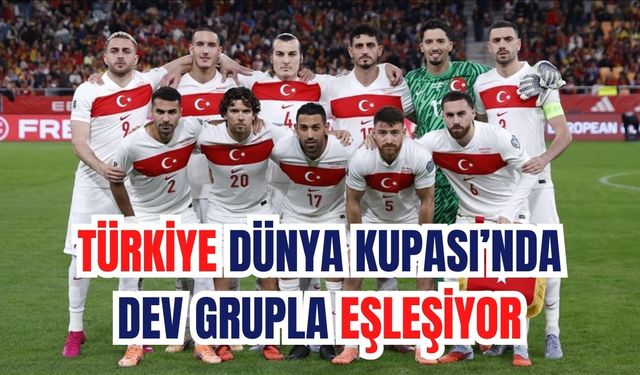Türkiye Dünya Kupası’nda dev grupla eşleşiyor
