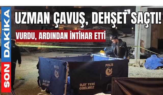 Uzman Çavuş, dehşet saçtı! Vurdu, ardından intihar etti