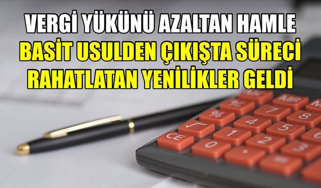 Vergi yükünü azaltan hamle: Basit usulden çıkışta süreci rahatlatan yenilikler geldi