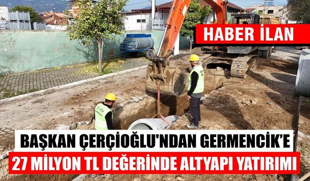 BAŞKAN ÇERÇİOĞLU'NDAN GERMENCİK’E 27 MİLYON TL DEĞERİNDE ALTYAPI YATIRIMI