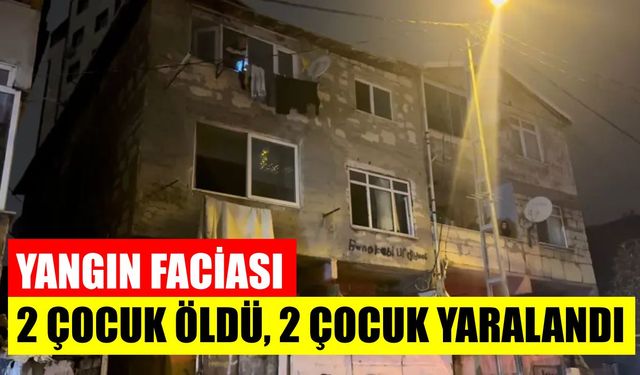 Yangında alevler evi sardı: 2 çocuk öldü, 2 çocuk yaralandı