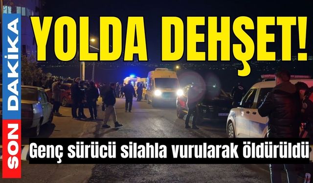 Yolda Dehşet! Genç sürücü silahla vurularak öldürüldü