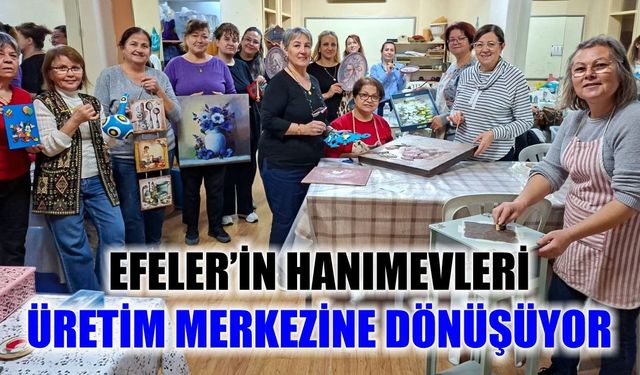 Efeler’in hanımevleri üretim merkezine dönüşüyor
