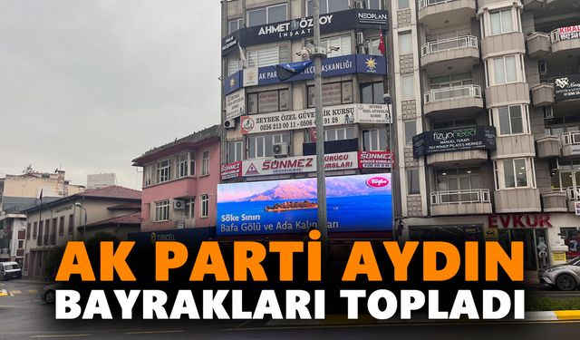 AK Parti Aydın bayrakları topladı