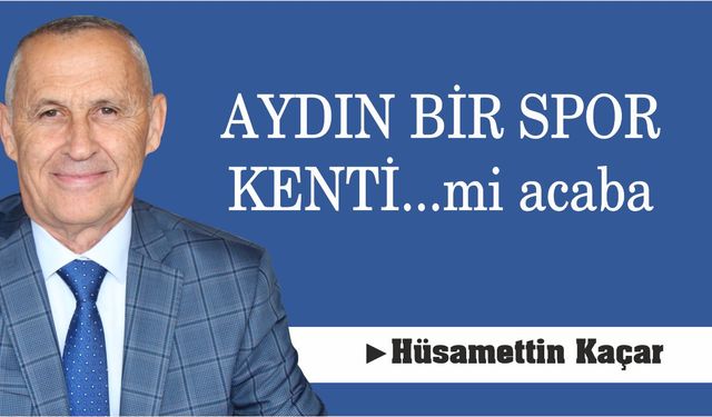 AYDIN BİR SPOR KENTİ...mi acaba?