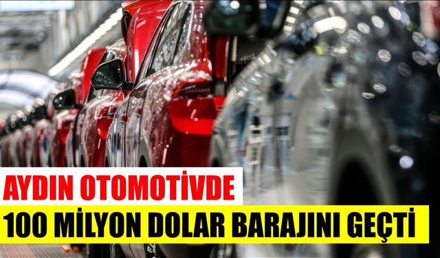 Aydın otomotivde 100 milyon dolar barajını geçti