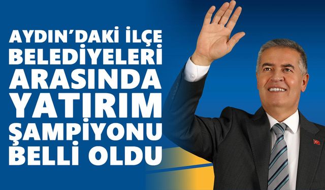 Aydın’daki ilçe belediyeleri arasında yatırım şampiyonu belli oldu
