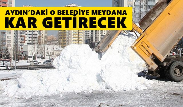 Aydın’daki o belediye meydana kar getirecek