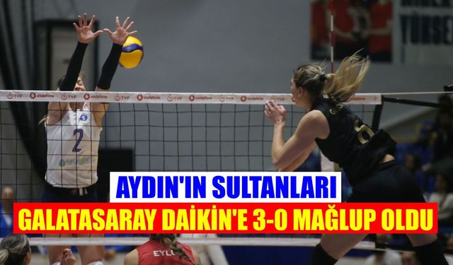 Aydın’ın Sultanları Galatasaray Daikin’e 3-0 mağlup oldu