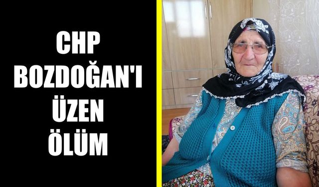 CHP Bozdoğan'ı üzen ölüm