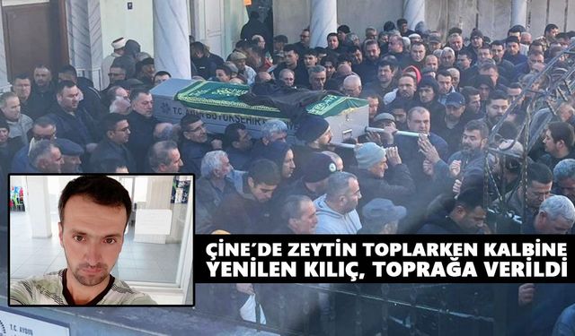 Çine’de zeytin toplarken kalbine yenilen adam, toprağa verildi