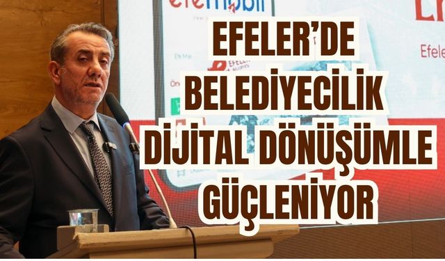 Efeler’de belediyecilik dijital dönüşümle güçleniyor
